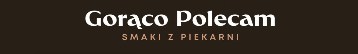 Gorąco Polecam Smaki z Piekarni