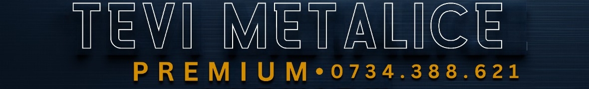 Tevi metalice