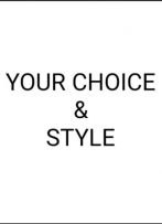 YOUR CHOICE & STILE